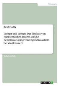 Lachen und Lernen. Der Einfluss von humoristischen Bildern auf die Behaltensleistung von Englischvokabeln bei Viertklässlern