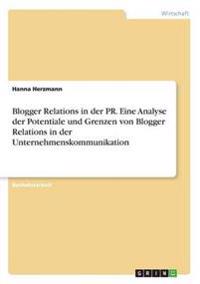 Blogger Relations in der PR. Eine Analyse der Potentiale und Grenzen von Blogger Relations in der Unternehmenskommunikation