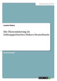 Die Ökonomisierung im bildungspolitischen Diskurs Deutschlands