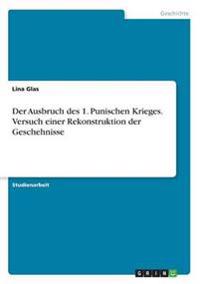 Der Ausbruch des 1. Punischen Krieges. Versuch einer Rekonstruktion der Geschehnisse