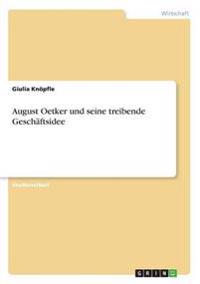 August Oetker und seine treibende Geschäftsidee