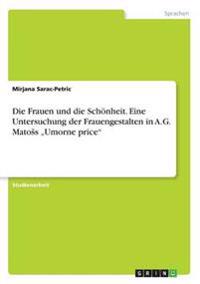 Die Frauen und die Schönheit. Eine Untersuchung der Frauengestalten in A.G. Mato¿s "Umorne price"