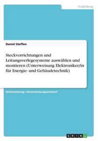 Steckvorrichtungen und Leitungsverlegesysteme auswahlen und montieren (Unterweisung Elektroniker/in fur Energie- und Gebaudetechnik)