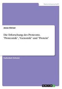 Die Erforschung des Proteoms. "Proteomik", "Genomik" und "Protein"