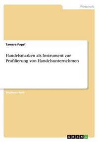 Handelsmarken als Instrument zur Profilierung von Handelsunternehmen