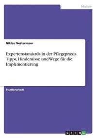 Expertenstandards in der Pflegepraxis. Tipps, Hindernisse und Wege für die Implementierung