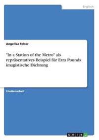 "In a Station of the Metro" als repräsentatives Beispiel für Ezra Pounds imagistische Dichtung
