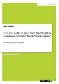 "He, she, it, das 's' muss mit." Ausführlicher Stundenentwurf zur 'Third Person Singular'