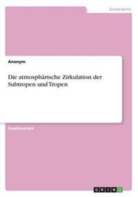 Die atmospharische Zirkulation der Subtropen und Tropen