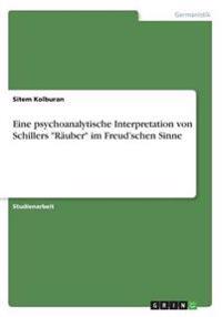 Eine psychoanalytische Interpretation von Schillers "Räuber" im Freud'schen Sinne