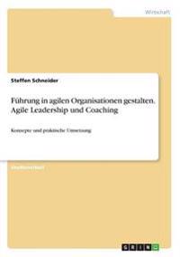 Führung in agilen Organisationen gestalten. Agile Leadership und Coaching