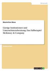 Gierige Institutionen und Unternehmensberatung. Das Fallbeispiel McKinsey & Company