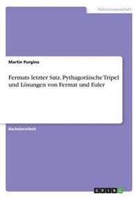 Fermats letzter Satz. Pythagoräische Tripel und Lösungen von Fermat und Euler