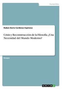 Crisis y Reconstrucción de la Filosofía. ¿Una Necesidad del Mundo Moderno?