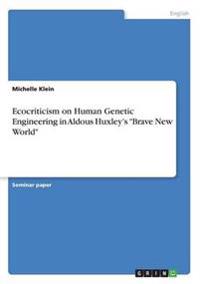 Ecocriticism on Human Genetic Engineering in Aldous Huxley's "Brave New World"