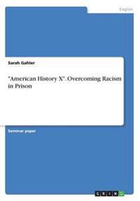 "American History X". Overcoming Racism in Prison
