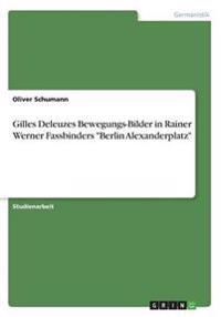 Gilles Deleuzes Bewegungs-Bilder in Rainer Werner Fassbinders "Berlin Alexanderplatz"