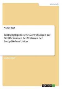 Wirtschaftspolitische Auswirkungen auf Großbritannien bei Verlassen der Europäischen Union