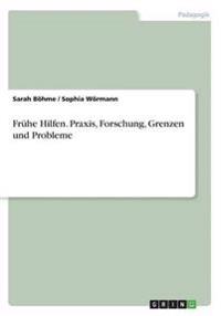 Frühe Hilfen. Praxis, Forschung, Grenzen und Probleme