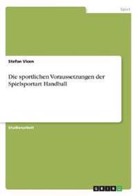 Die sportlichen Voraussetzungen der Spielsportart Handball