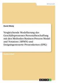 Vergleichende Modellierung des Geschäftsprozesses Personalbeschaffung mit den Methoden Business Process Model and Notation ( BPMN) und Ereignisgesteuerte Prozessketten (EPK)