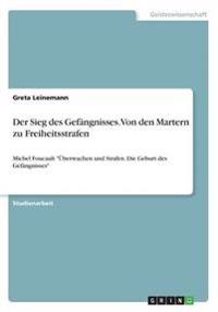 Der Sieg des Gefängnisses. Von den Martern zu Freiheitsstrafen