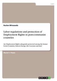 Labor regulations and protection of Employment Rights in post-communist countries