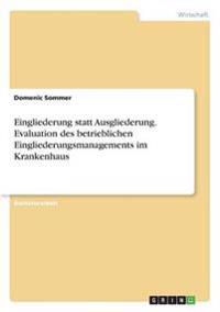 Eingliederung statt Ausgliederung. Evaluation des betrieblichen Eingliederungsmanagements im Krankenhaus