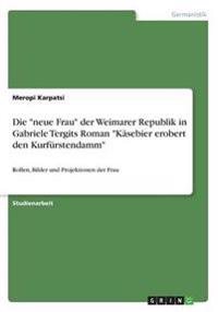 Die "neue Frau" der Weimarer Republik in Gabriele Tergits Roman "Käsebier erobert den Kurfürstendamm"