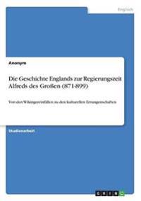 Die Geschichte Englands zur Regierungszeit Alfreds des Großen (871-899)