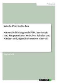 Kulturelle Bildung nach PISA. Inwieweit sind Kooperationen zwischen Schulen und Kinder- und Jugendkulturarbeit sinnvoll?
