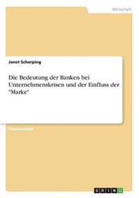Die Bedeutung der Banken bei Unternehmenskrisen und der Einfluss der "Marke"