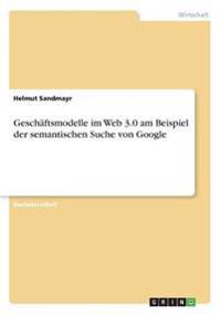 Geschäftsmodelle im Web 3.0 am Beispiel der semantischen Suche von Google