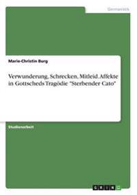 Verwunderung, Schrecken, Mitleid. Affekte in Gottscheds Tragödie "Sterbender Cato"
