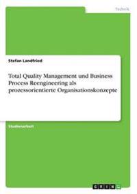 Total Quality Management und Business Process Reengineering als prozessorientierte Organisationskonzepte