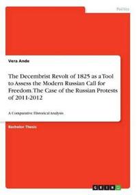 The Decembrist Revolt of 1825 as a Tool to Assess the Modern Russian Call for Freedom. The Case of the Russian Protests of 2011-2012