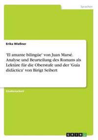 'El amante bilingüe' von Juan Marsé. Analyse und Beurteilung des Romans als Lektüre für die Oberstufe und der 'Guía didáctica' von Birigt Seibert