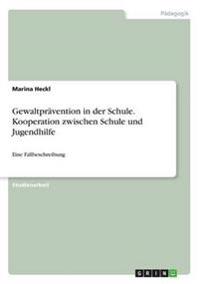 Gewaltprävention in der Schule. Kooperation zwischen Schule und Jugendhilfe