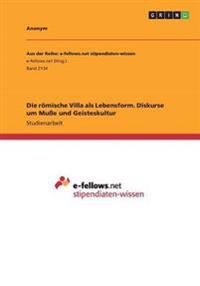 Die römische Villa als Lebensform. Diskurse um Muße und Geisteskultur