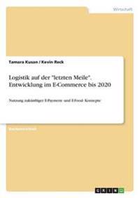 Logistik auf der "letzten Meile". Entwicklung im E-Commerce bis 2020