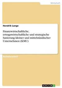 Finanzwirtschaftliche, ertragswirtschaftliche und strategische Sanierung kleiner und mittelständischer Unternehmen (KMU)