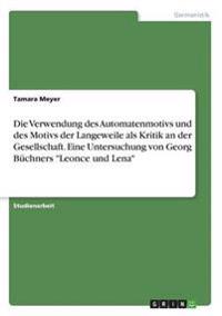 Die Verwendung des Automatenmotivs und des Motivs der Langeweile als Kritik an der Gesellschaft. Eine Untersuchung von Georg Büchners "Leonce und Lena"