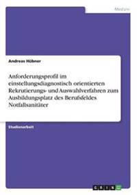 Anforderungsprofil im einstellungsdiagnostisch orientierten Rekrutierungs- und Auswahlverfahren zum Ausbildungsplatz des Berufsfeldes Notfallsanitäter