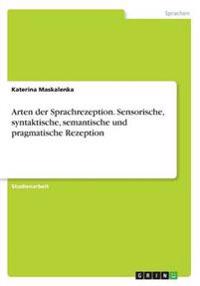 Arten der Sprachrezeption. Sensorische, syntaktische, semantische und pragmatische Rezeption