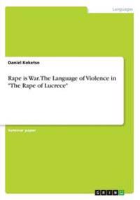 Rape is War. The Language of Violence in "The Rape of Lucrece"