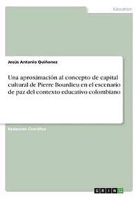 Una aproximación al concepto de capital cultural de Pierre Bourdieu en el escenario de paz del contexto educativo colombiano