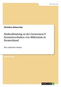 Markenbindung in der Generation Y. Konsumverhalten von Millennials in Deutschland
