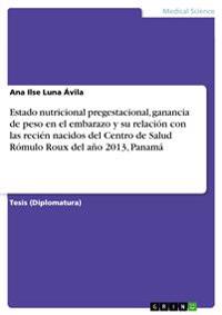 Estado nutricional pregestacional, ganancia de peso en el embarazo y su relación con las recién nacidos del Centro de Salud Rómulo Roux del año 2013, Panamá