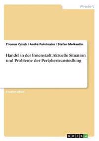 Handel in der Innenstadt. Aktuelle Situation und Probleme der Peripherieansiedlung