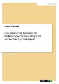 Das Lean Startup Konzept. Ein erfolgsversprechendes Modell für Unternehmensgründungen?